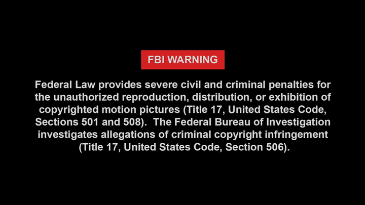 fbi warning Federal Law provides severe civil and criminal penalties for the unauthorized reproduction, distribution, or exhibition of copyrighted motion pictures(Title 17, United States Code, Section 501 and 508). The Federal Bureau of Investigation investigates allegations of criminal copyright infringement(Title 17,United States Code,Section 506)